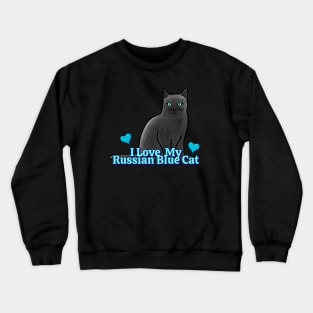 I Love My Russian Blue Cat Crewneck Sweatshirt